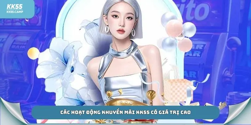 Các hoạt động khuyến mãi KK55 có giá trị cao