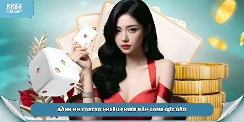 Sảnh WM Casino nhiều phiên bản game độc đáo