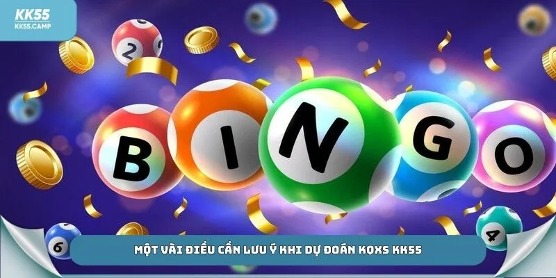 Một vài điều cần lưu ý khi dự đoán KQXS KK55
