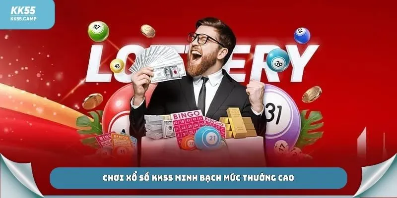 Chơi xổ số KK55 minh bạch mức thưởng cao